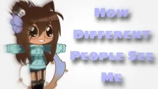 How Different People See Me||Gacha Club||Meme/Skit