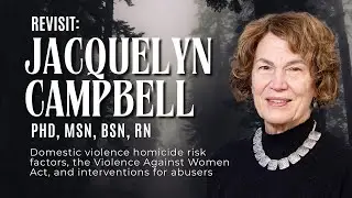 REVISIT: Dr. Jacquelyn Campbell, Domestic Violence Homicide Risk Factors, the Violence Against Wo...