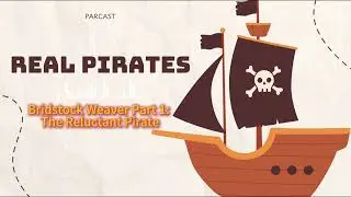 Real Pirates | Bridstock Weaver Part 1 The Reluctant Pirate