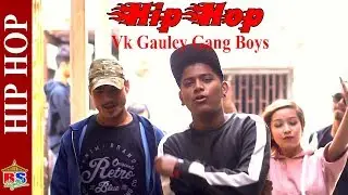 Hiphop - Vk Gauley Gang Boys | New Nepali Rap Song 2019