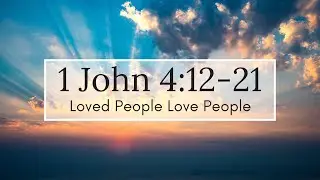 1 John 4:12-21 