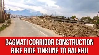 Bagmati Corridor Construction. Bike Ride Tinkune to Balkhu.