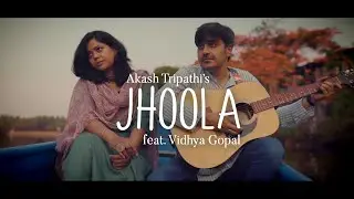 Jhoola - Akash Tripathi | feat. Vidhya Gopal | Official Music & Lyric Video