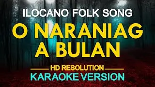O NARANIAG A BULAN - Ilocano Folk Song (KARAOKE Version)