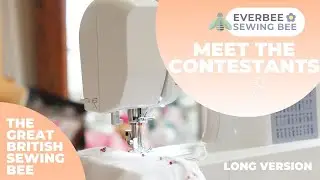 Great British Sewing Bee - Series 10 - Meet the Contestants | EVERBEE SEWING BEE