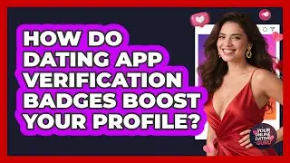 How Do Dating App Verification Badges Boost Your Profile? - Your Online Dating Guru