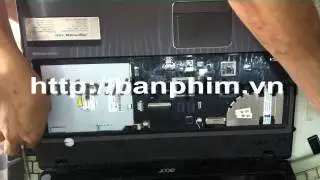Thay th&aacute;o sửa lắp b&agrave;n ph&iacute;m laptop Acer Aspire 5741G keyboard replacement fix assembly guide
