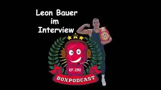 Der Boxpodcast 250 &ndash; Leon Bauer im Interview