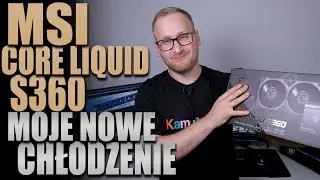 MSI Core Liquid S360 - moje nowe chłodzenie!