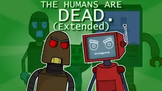 The humans are dead. (Extended)