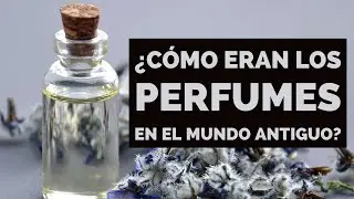 ¿Cómo eran los perfumes en el mundo antiguo?