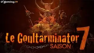 Goultarminator 7 - Finale - Comment&eacute; par le Cr&eacute;puscule d'Opaline