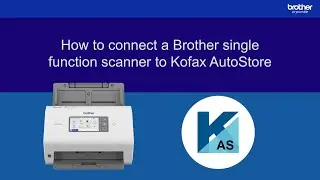 How to connect a Brother single function scanner to Kofax AutoStore