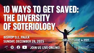 10 Ways To Get Saved: The Diversity of Soteriology | Bishop D.E. Paulk