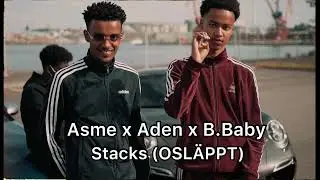 Asme x Aden x B.Baby - Stacks (OSL&Auml;PPT)