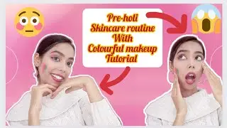Pre-holi Skincare + Holi Special Makeup Tutorial// holi makeup look// holi look 💕💕💕💕💕
