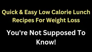 Quick & Easy Low Calorie Lunch Recipes For Weight Loss You're Not Supposed To Know!