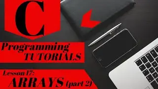 C Programming Tutorial | Lesson 17 | Arrays (Part 2)