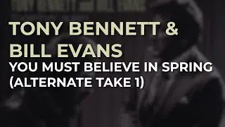 Tony Bennett & Bill Evans - You Must Believe In Spring (Alternate Take 1) (Official Audio)