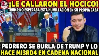 &iexcl;SE LE BORR&Oacute; LA SONRISA A TRUMP! &iexcl;PEDRERO SE LO RECORD&Oacute;! 