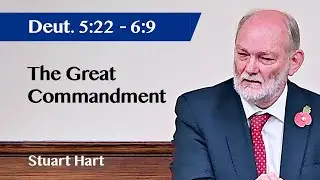 The Great Commandment | Deuteronomy 5 v22  - 6 v9 | Sermon | Stuart Hart | 10 Nov 2024