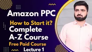 Lecture 1 What is a amazon PPC / How to Start Amazon PPC