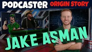 Jake Asman - PODCASTER ORIGIN STORY