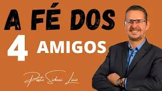 A FÉ DOS QUATRO AMIGOS DO PARALITICO / PASTOR SIDNEI LUIZ