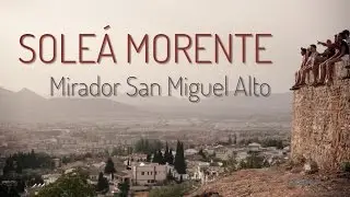 Cultura Granada San Miguel Alto SOLEÁ MORENTE