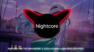 Nightcore - Tik ToK (Remix)EQRIC & JOZUA & Robbe (super BASS BOOSTED)