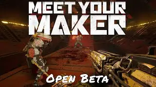 Meet Your Maker &mdash; Open Beta