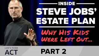 Inside Steve Jobs&rsquo; Estate Plan: Why His Kids Were Left Out - Part 2 - EP. 167 - Life's Third Act