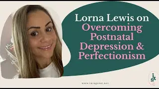 Lorna Lewis on Overcoming Postnatal Depression & Perfectionism