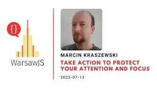 Marcin Kraszewski - Take action to protect your attention and focus
