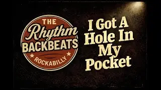 The Rhythm Backbeats - I Got A Hole In My Pocket