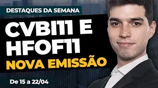CVBI11 E HFOF11: Nova emiss&atilde;o | DESTAQUES DA SEMANA