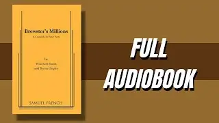 Brewster's Millions | A comedy in Four Acts by Winchell Smith and Byron Ongley | Audiobook