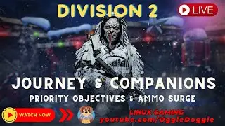 Division 2 -  Journey - Priority Objectives & Ammo Surge (Linux Gaming)  ( ͡&deg; ͜ʖ ͡&deg;)
