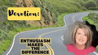 ENTHUSIASM MAKES THE DIFFERENCE ~ Devotional #devotional  #encouragement  #enthusiasm