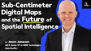 Why Digital Map Making in Asia is So Difficult with Jason Jameson of HERE Technologies
