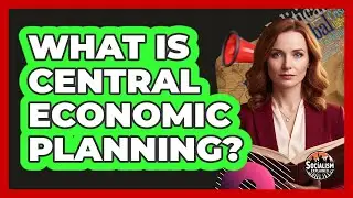 What Is Central Economic Planning?