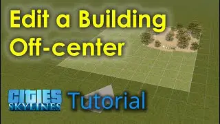 How To Edit A Building Off-Center In Cities Skylines Asset Editor Tutorial