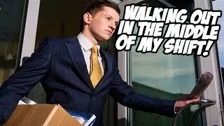 Walking Out on The JOB!