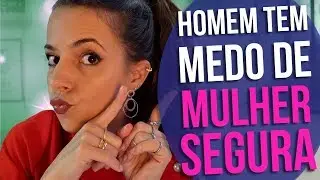 Homem Tem Medo de Mulher Segura (Luiza Vono)