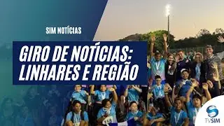 GIRO DE NOT&Iacute;CIAS - Destaques Gerais de Linhares e Regi&atilde;o