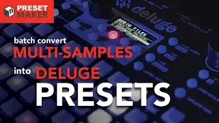Batch Convert Multi-samples into Deluge Presets