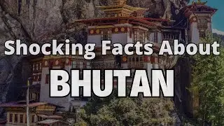Amazing Facts about Bhutan that will Blow your Mind!