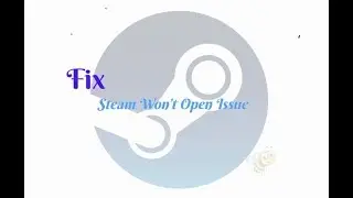 Fix Steam Won’t Open Issue on Windows