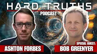 Hard Truths Podcast #2 - Bob Greenyer & Ashton Forbes