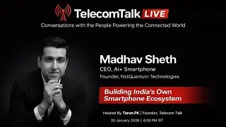 Building India&rsquo;s Own Smartphone Ecosystem | Madhav Sheth | TelecomTalk LIVE